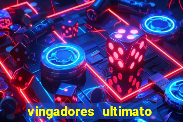 vingadores ultimato completo dublado gratis